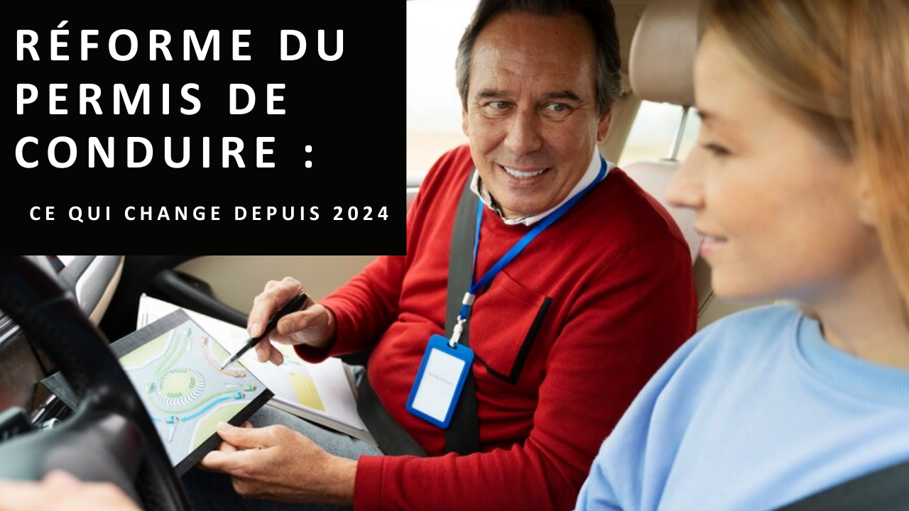 Réforme du permis de conduire : Ce qui change depuis 2024