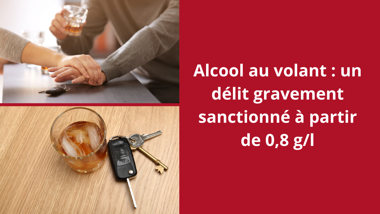 Alcool au volant : un délit gravement sanctionné dès 0,8 g/l